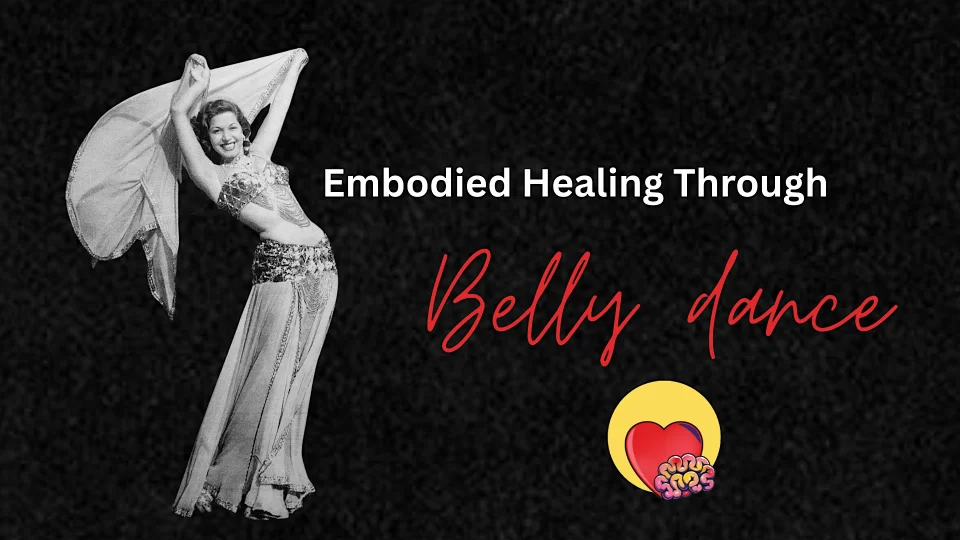 Embodied Healing Through Belly dance