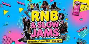RNB & Slow Jams Bottomless Supper Club + After Party